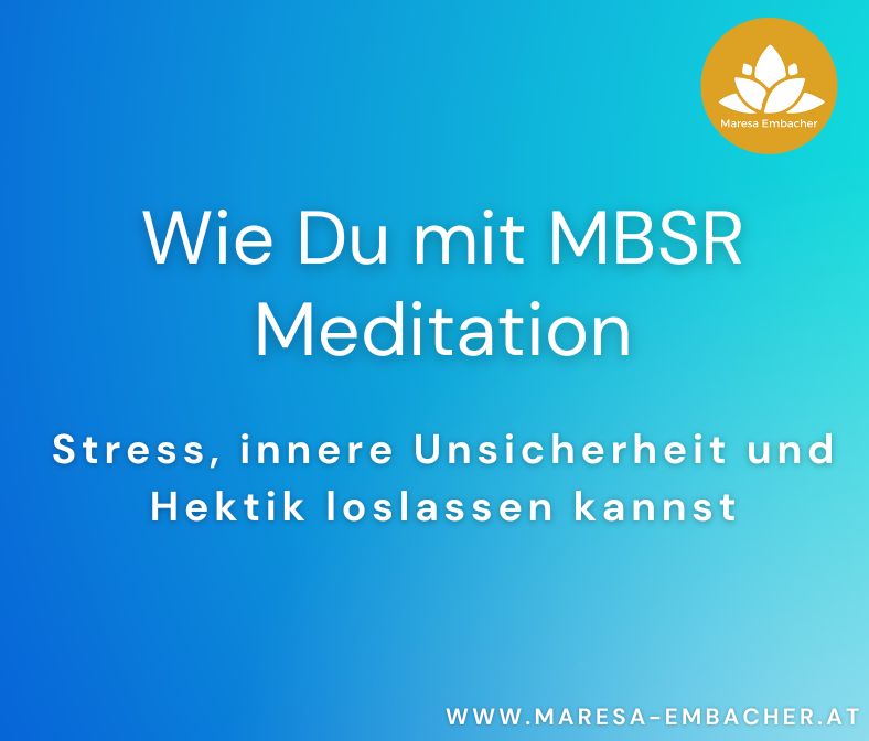 Read more about the article Wie Du mit MBSR Meditation Stress, innere Unsicherheit und Hektik loslassen kannst